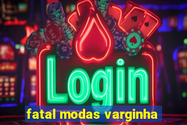 fatal modas varginha